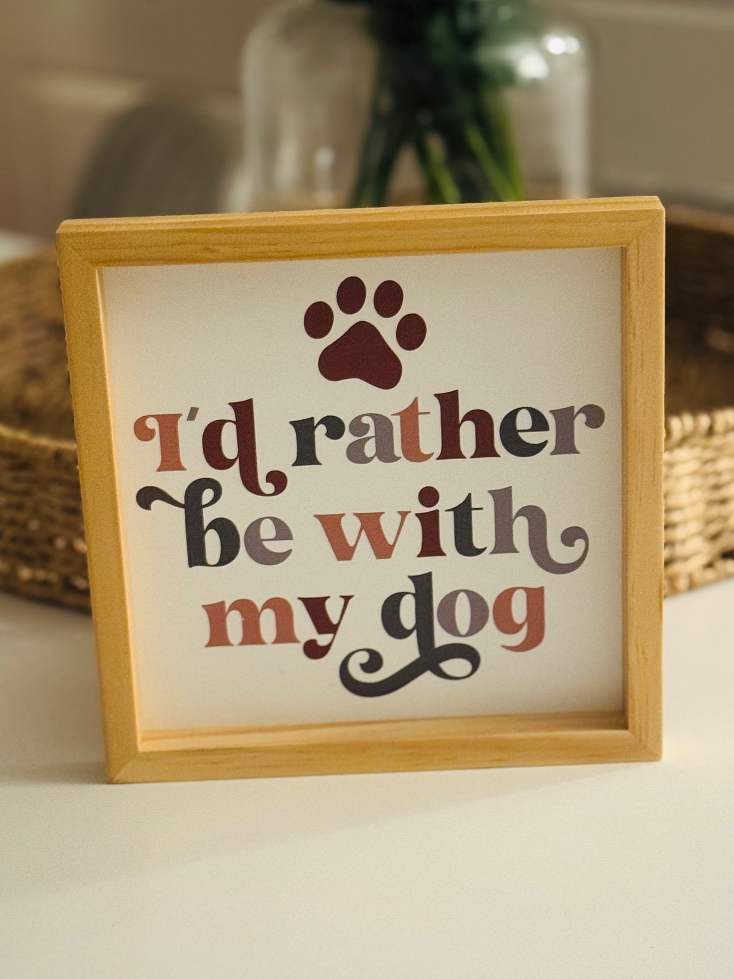 I'd rather be with my dog Sign