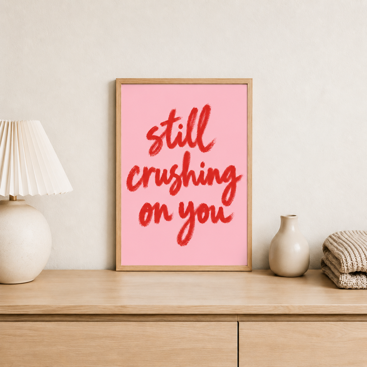 Still crushing on you Print