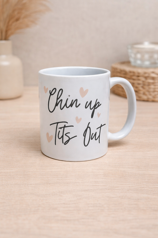 Chin Up, Tits Out Ceramic Mug