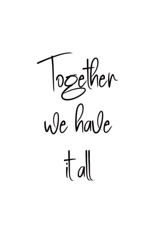 Together we have it all print