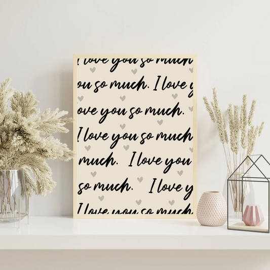 I love you so much Print
