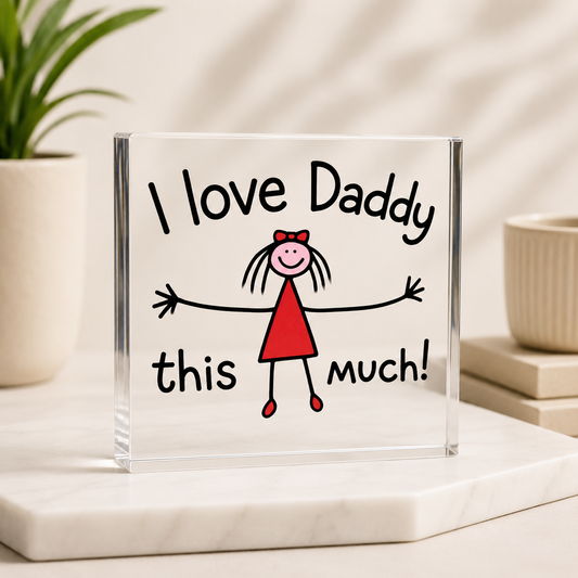 I love Daddy this much (Girl) Acrylic Block 10cm