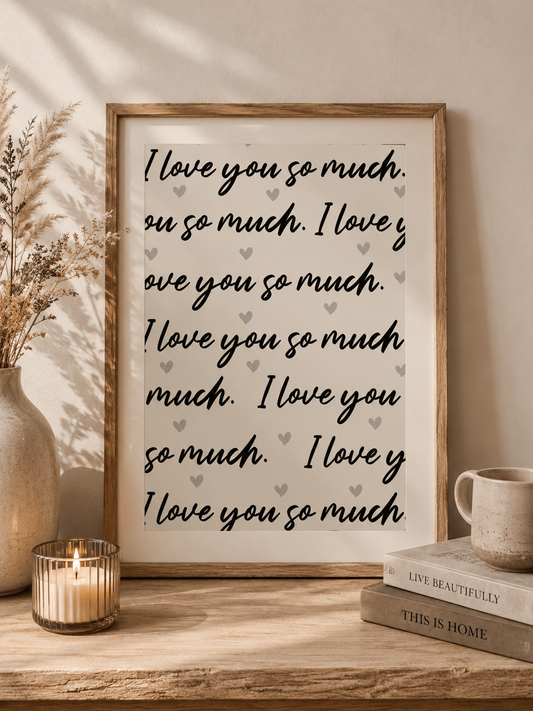 I love you so much Print