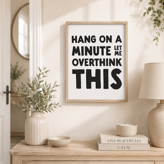 BACK IN STOCK - Hang on a minute let me overthink this sign