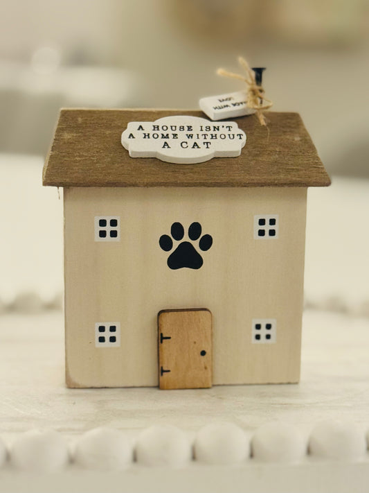A house isnt a home without a cat - Mini House 9cm
