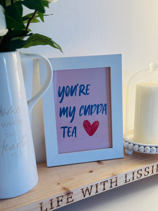 You're my cuppa tea Print