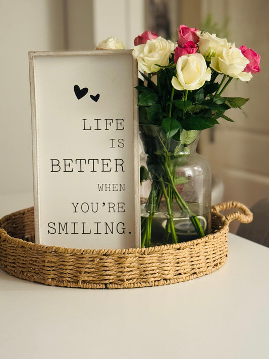 Life is better when you are smiling sign. 40cm