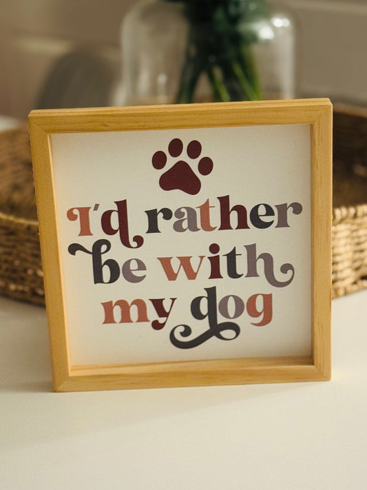 I'd rather be with my dog Sign