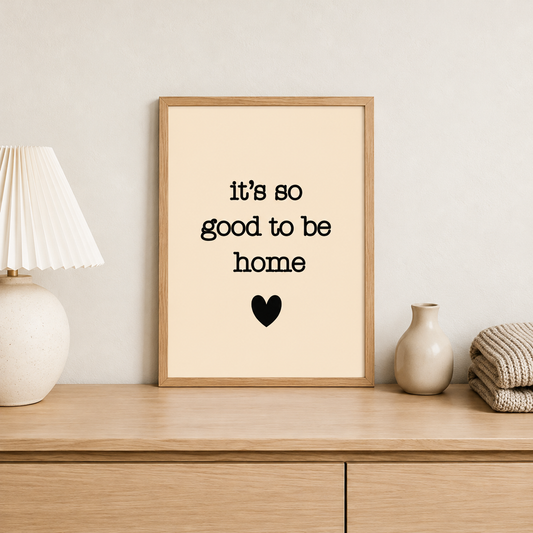 Its so good be home print